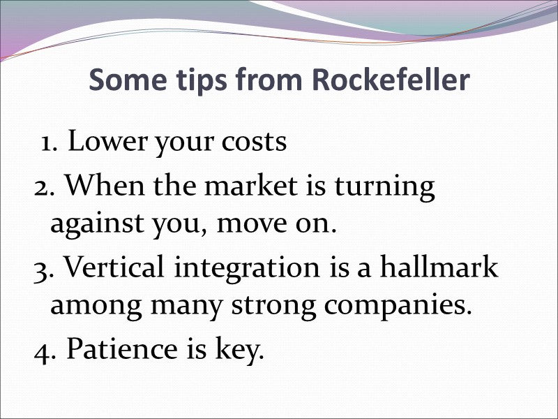 Some tips from Rockefeller  1. Lower your costs 2. When the market is
